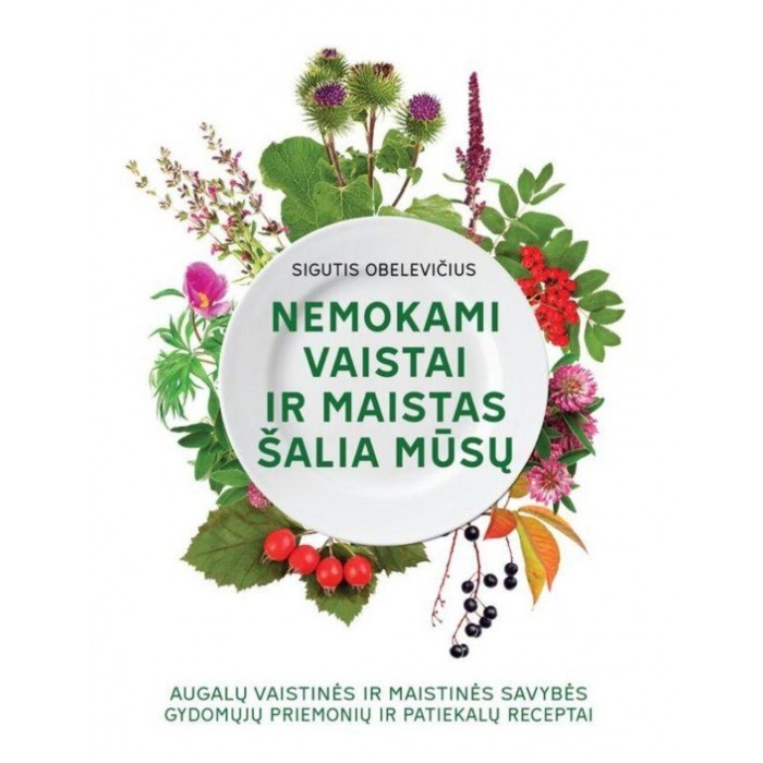 Knyga Sigutis Obelelevičius: NEMOKAMI VAISTAI IR MAISTAS ŠALIA MŪSŲ
